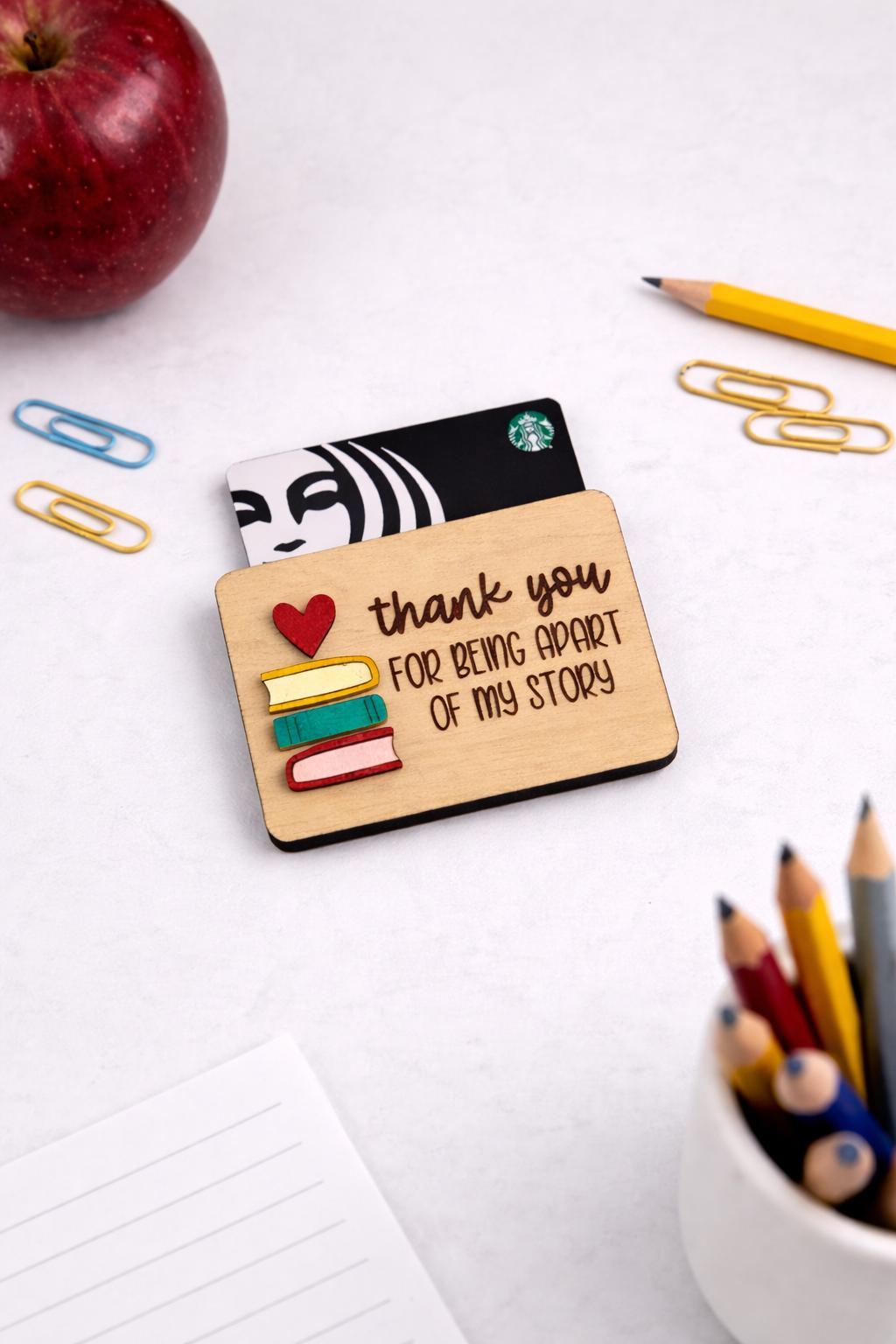 Gift Card Holder for Teachers - Thank You For Being Part Of My Story